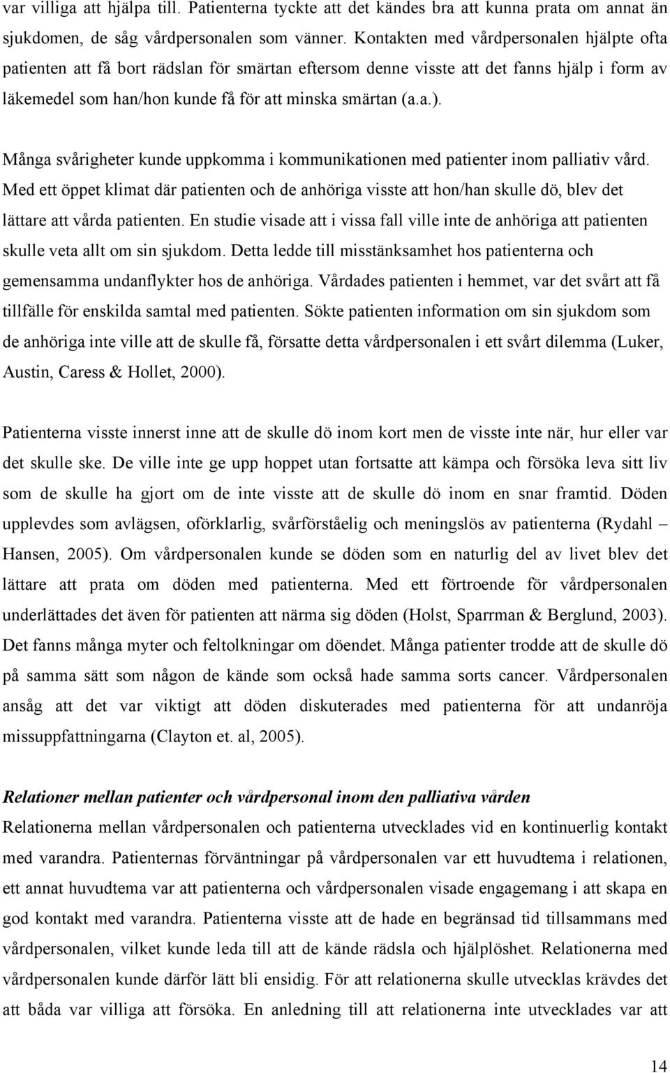 Många svårigheter kunde uppkomma i kommunikationen med patienter inom palliativ vård.