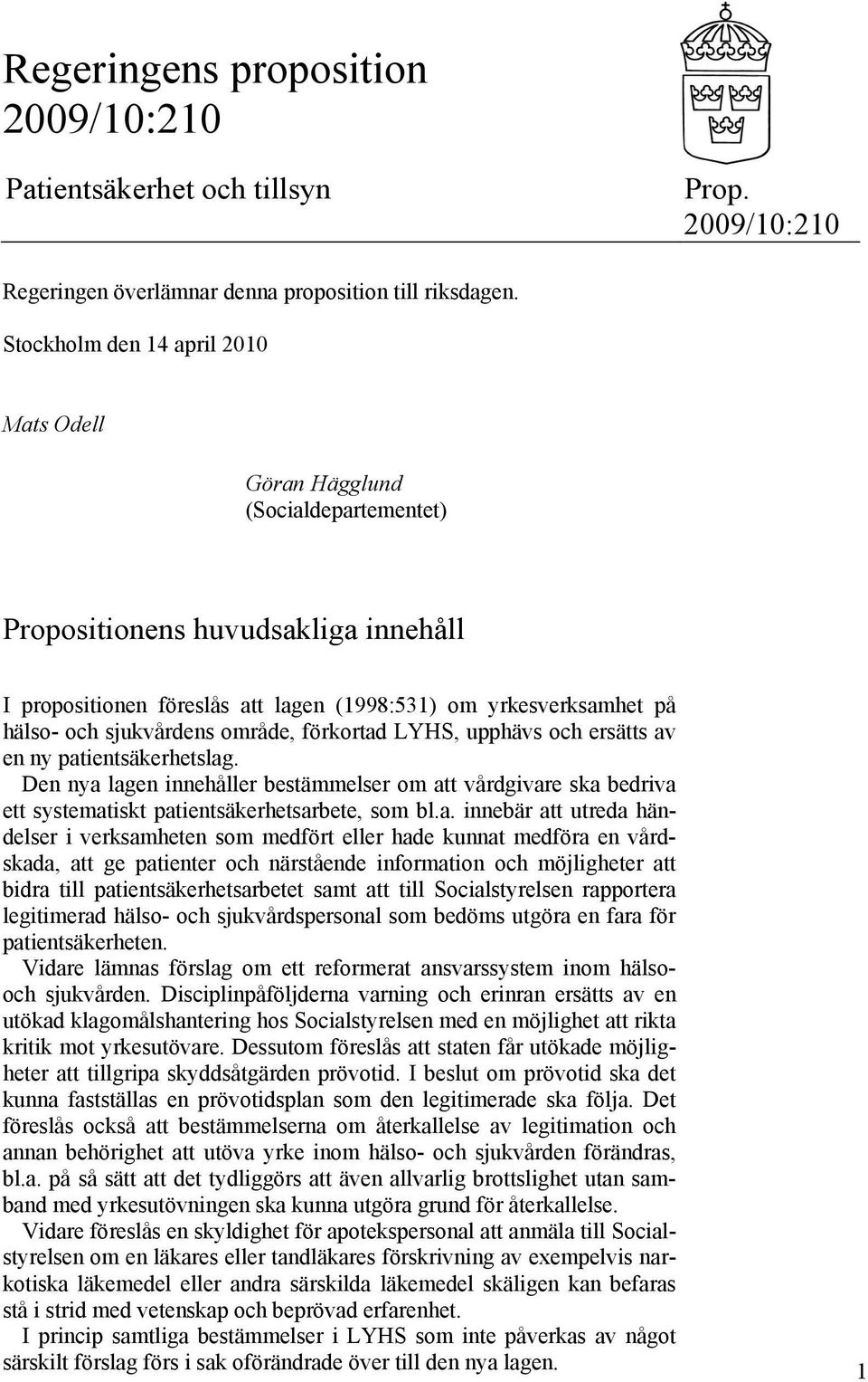 sjukvårdens område, förkortad LYHS, upphävs och ersätts av en ny patientsäkerhetslag.