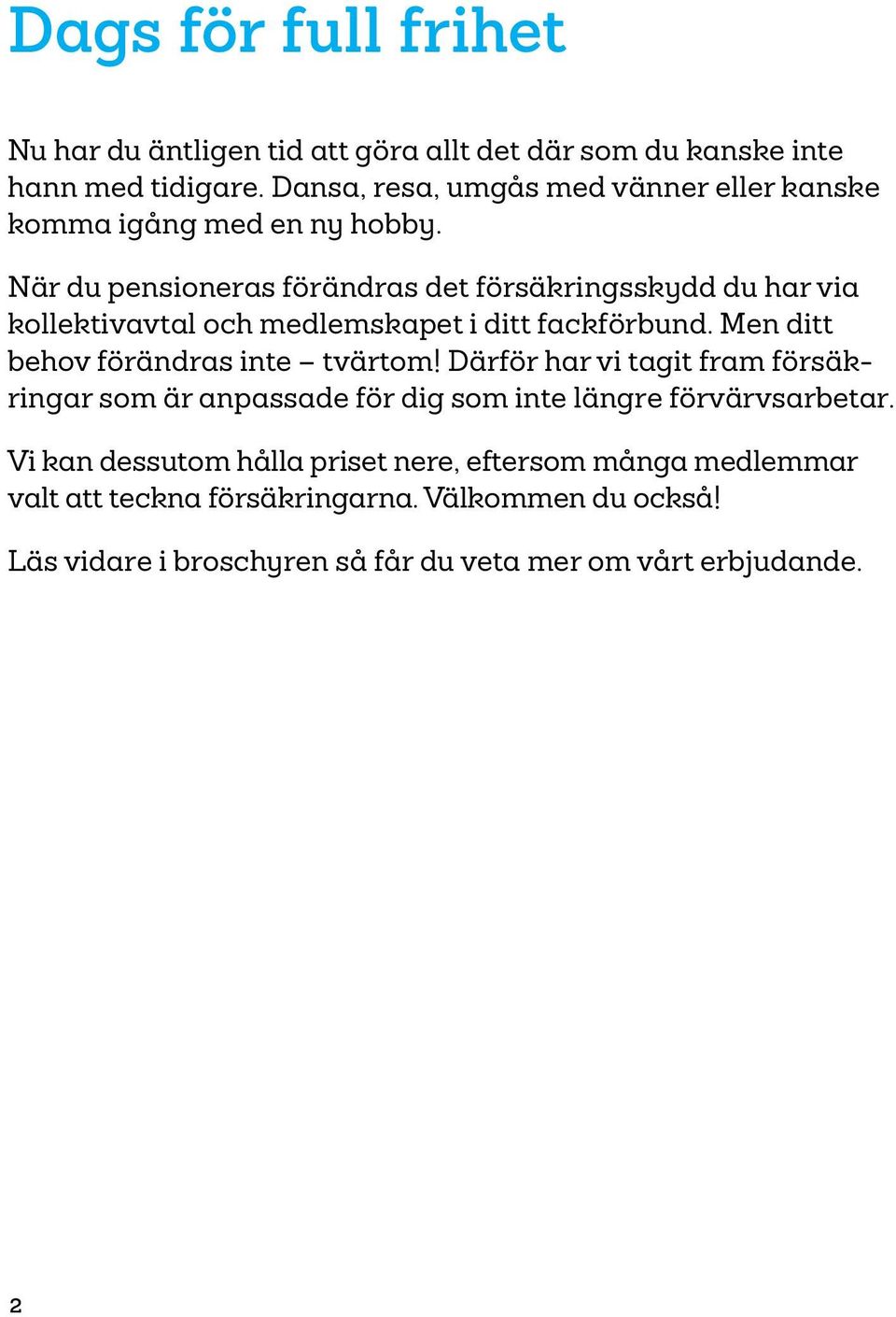 När du pensioneras förändras det försäkringsskydd du har via kollektivavtal och medlemskapet i ditt fackförbund.