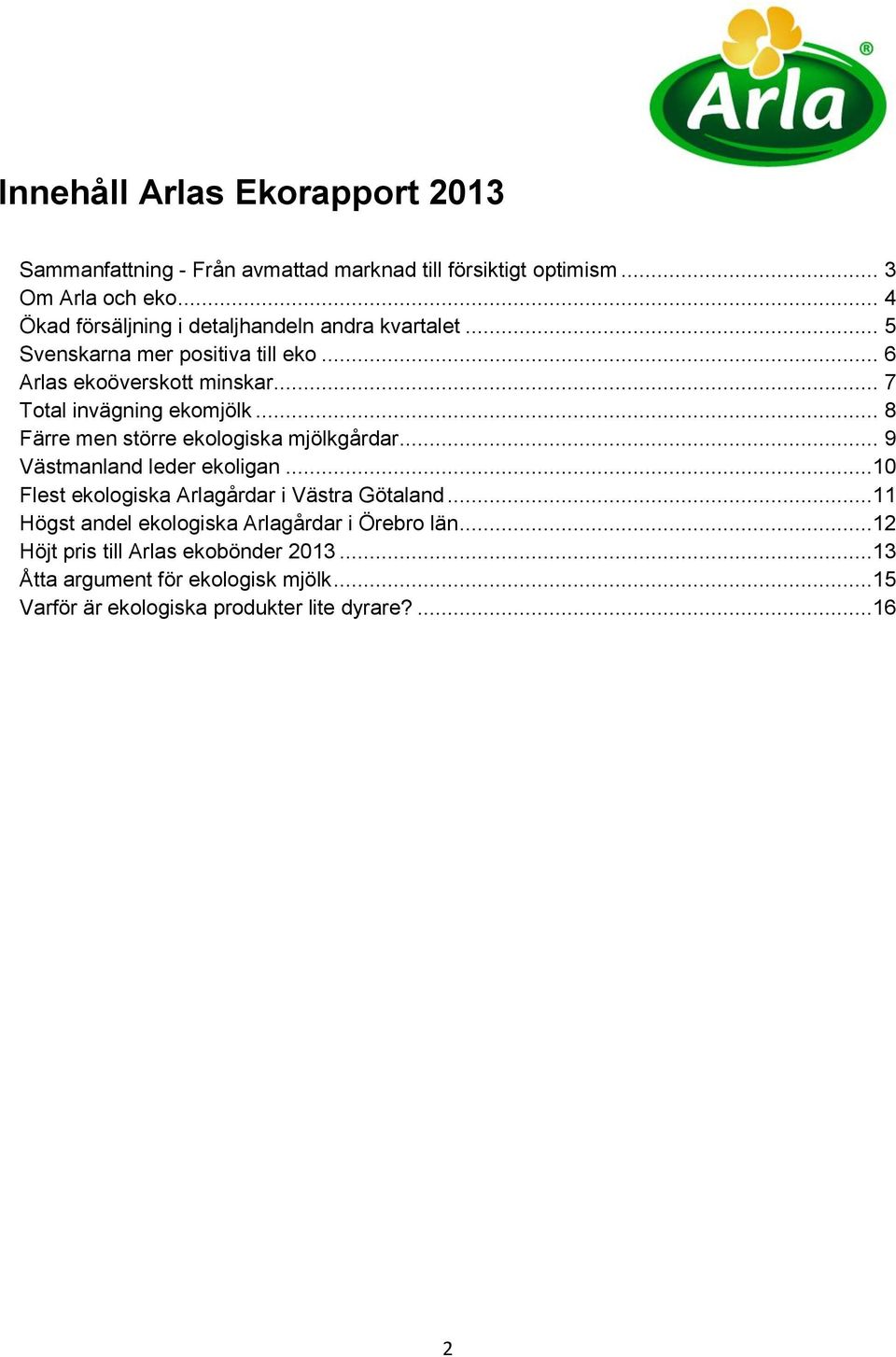 .. 7 Total invägning ekomjölk... 8 Färre men större ekologiska mjölkgårdar... 9 Västmanland leder ekoligan.