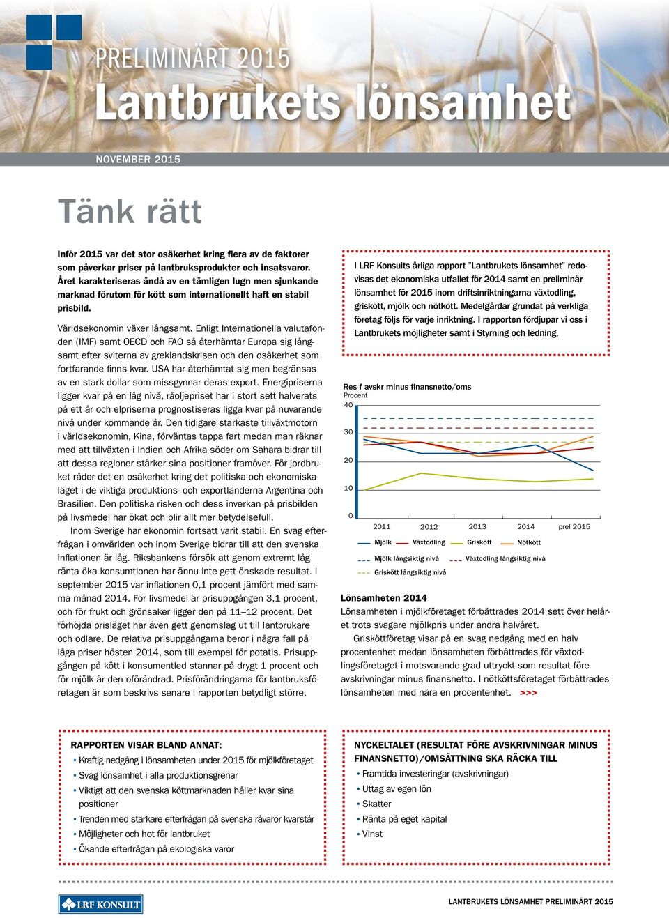 Enligt Internationella valutafonden (IMF) samt OECD och FAO så återhämtar Europa sig långsamt efter sviterna av greklandskrisen och den osäkerhet som fortfarande finns kvar.