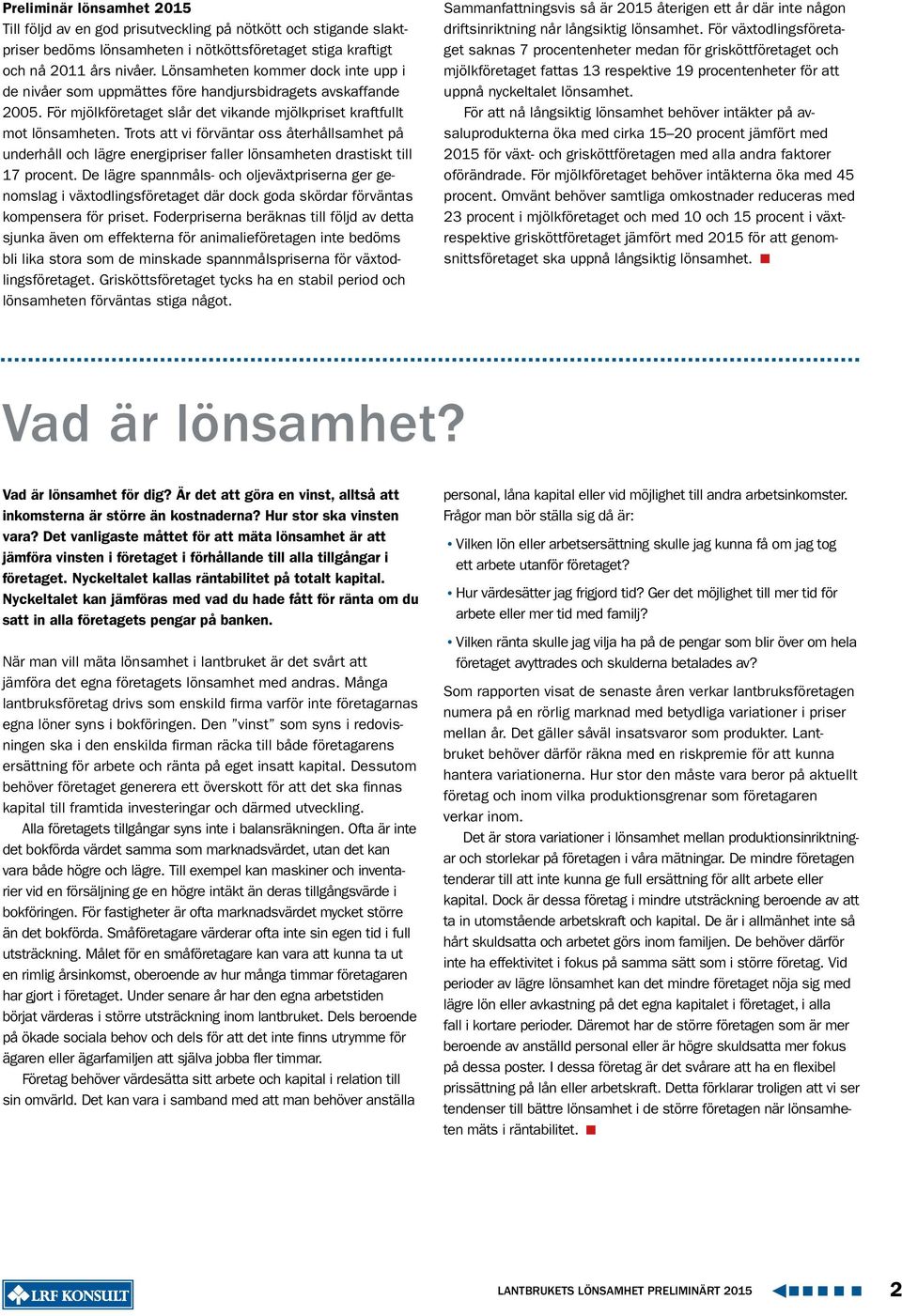Trots att vi förväntar oss återhållsamhet på underhåll och lägre energipriser faller lönsamheten drastiskt till 17 procent.