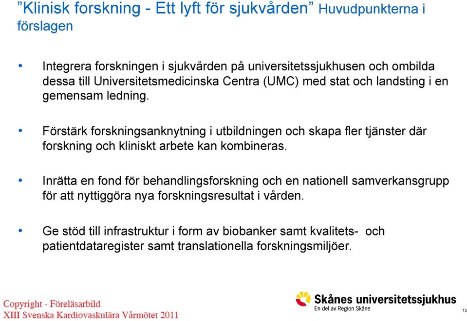 Förstärk forskningsanknytning i utbildningen och skapa fler tjänster där forskning och kliniskt arbete kan kombineras.