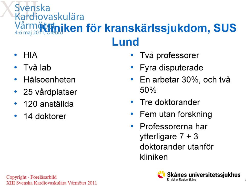 disputerade En arbetar 30%, och två 50% Tre doktorander Fem utan