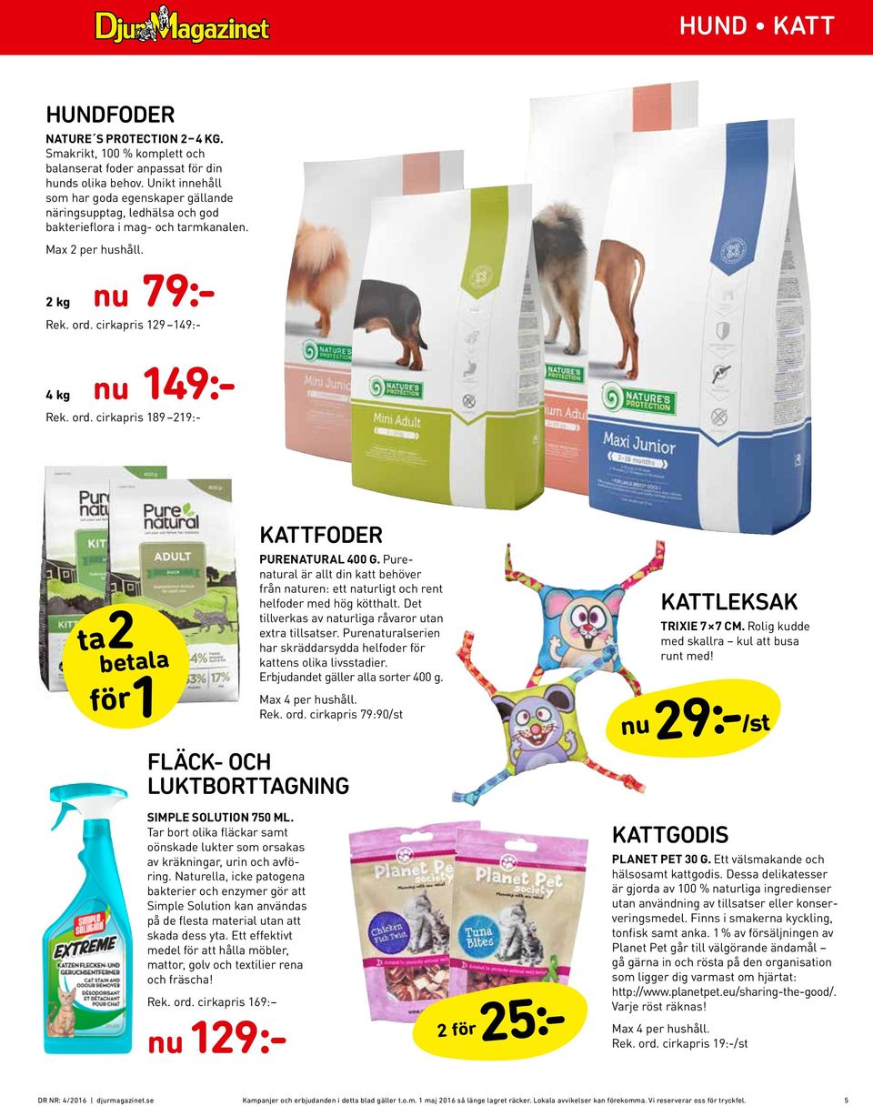 cirkapris 129 149:- 4 kg nu 149:- Rek. ord. cirkapris 189 219:- ta 2 betala för 1 FLÄCK- OCH LUKTBORTTAGNING SIMPLE SOLUTION 750 ML.