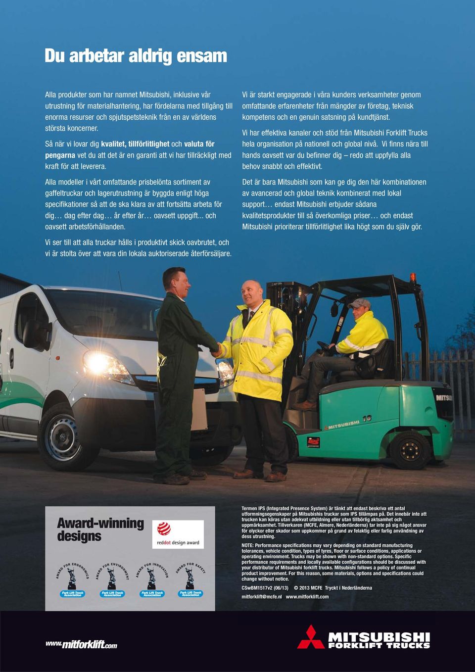 Alla modeller i vårt omfattande prisbelönta sortiment av gaffeltruckar och lagerutrustning är byggda enligt höga specifikationer så att de ska klara av att fortsätta arbeta för dig dag efter dag år