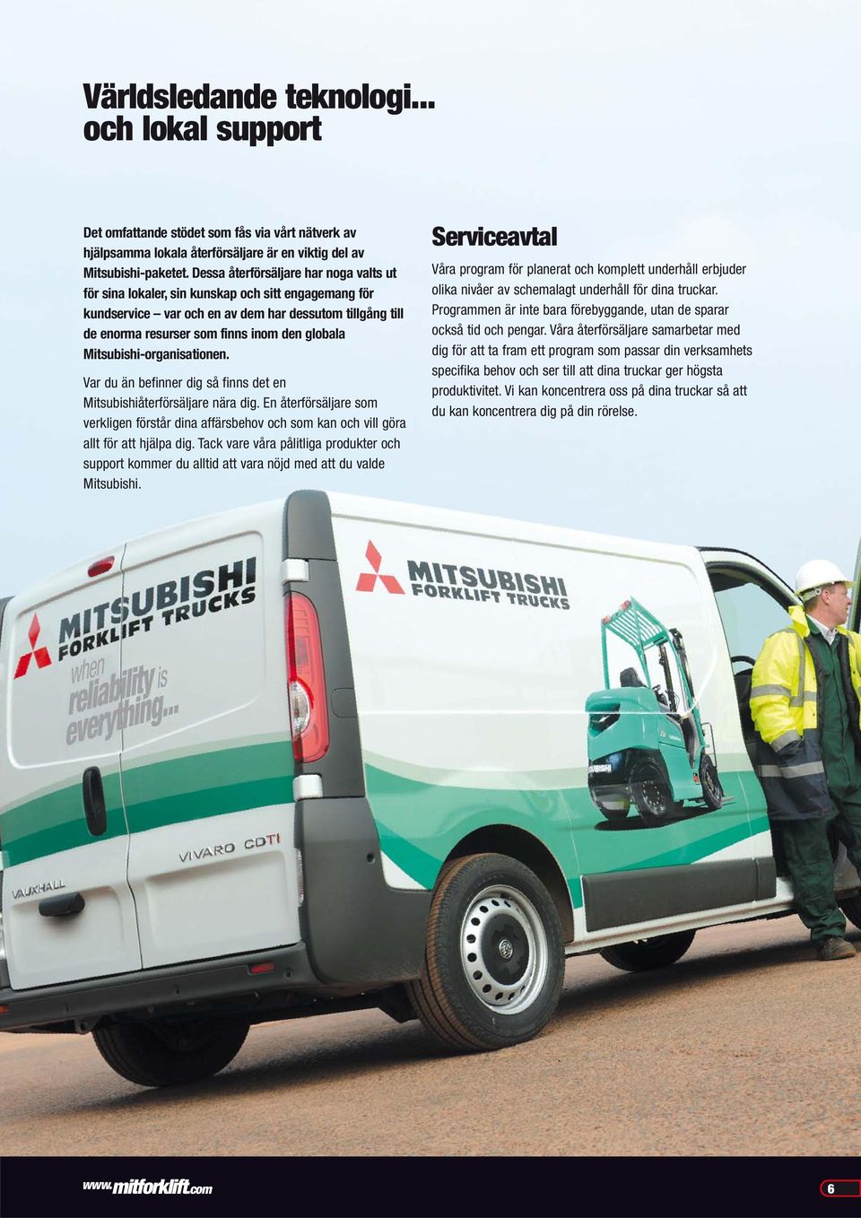 Mitsubishi-organisationen. Var du än befinner dig så finns det en Mitsubishiåterförsäljare nära dig.