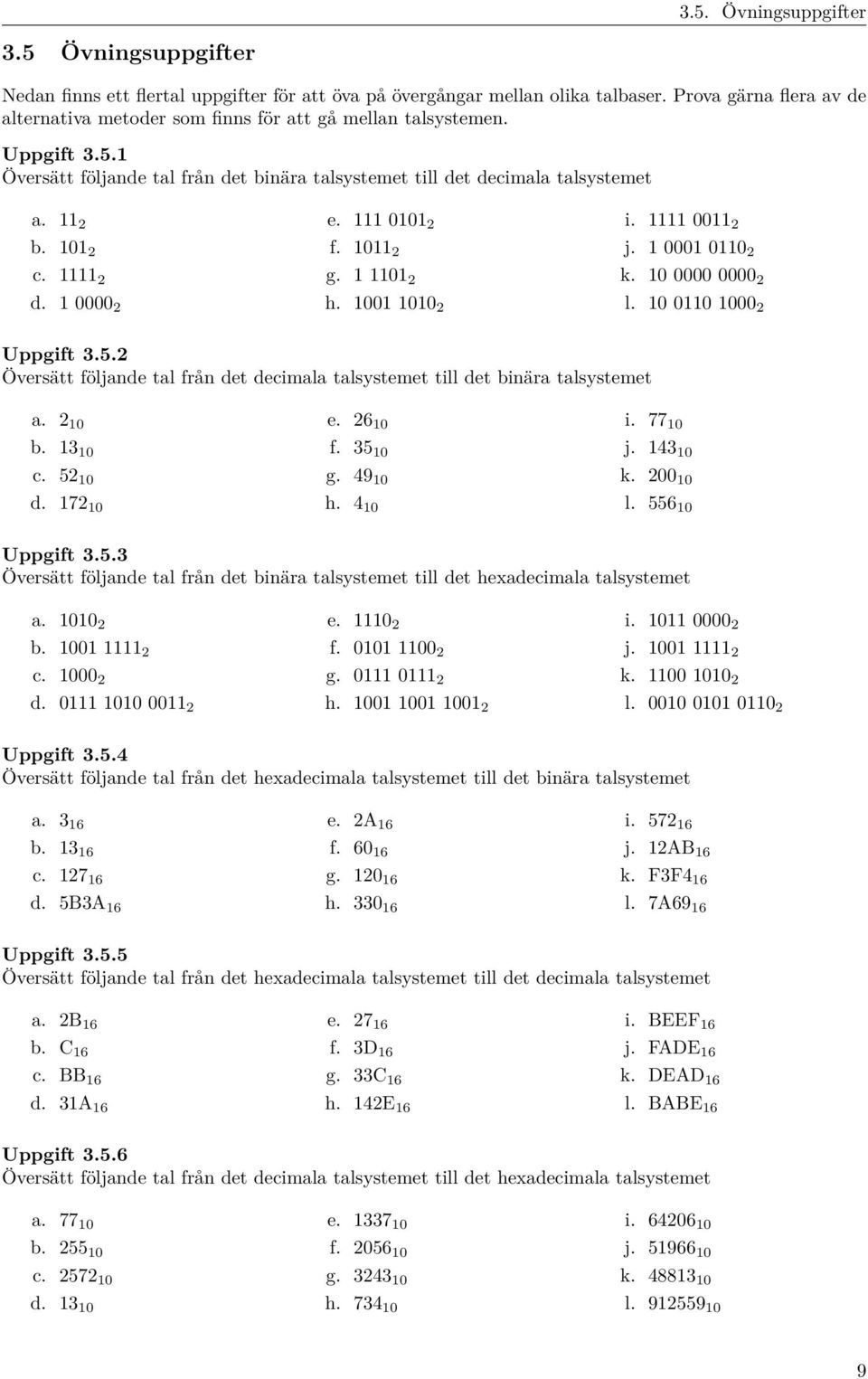 1111 2 d. 1 0000 2 e. 111 0101 2 f. 1011 2 g. 1 1101 2 h. 1001 1010 2 i. 1111 0011 2 j. 1 0001 0110 2 k. 10 0000 0000 2 l. 10 0110 1000 2 Uppgift 3.5.