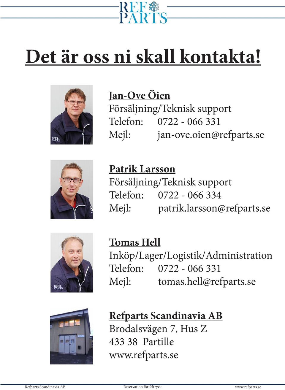 se Patrik Larsson Försäljning/Teknisk support Telefon: 0722-066 334 Mejl: patrik.