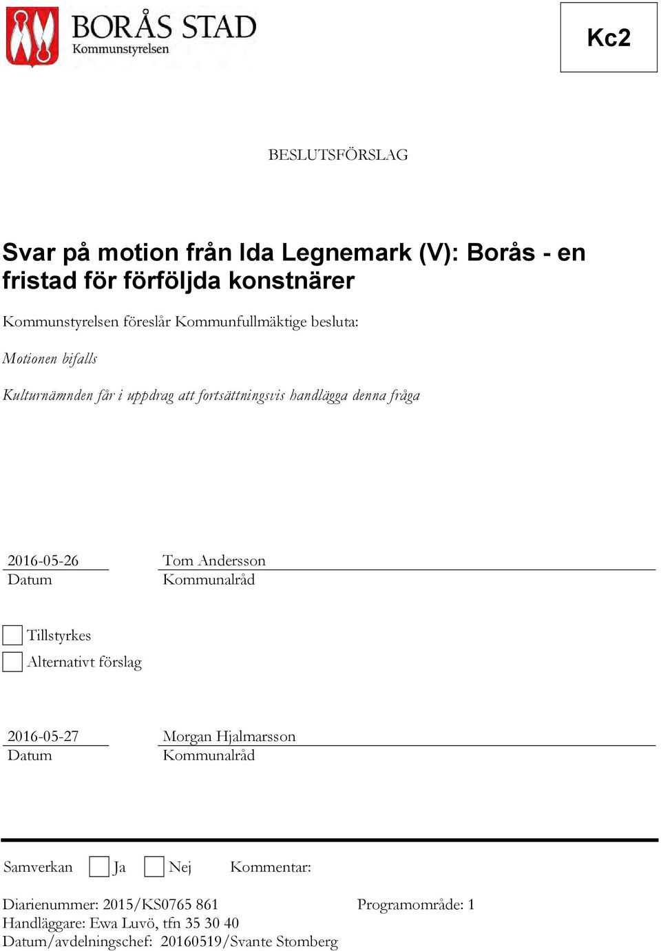 Andersson Datum Kommunalråd Tillstyrkes Alternativt förslag 2016-05-27 Morgan Hjalmarsson Datum Kommunalråd Samverkan Ja Nej