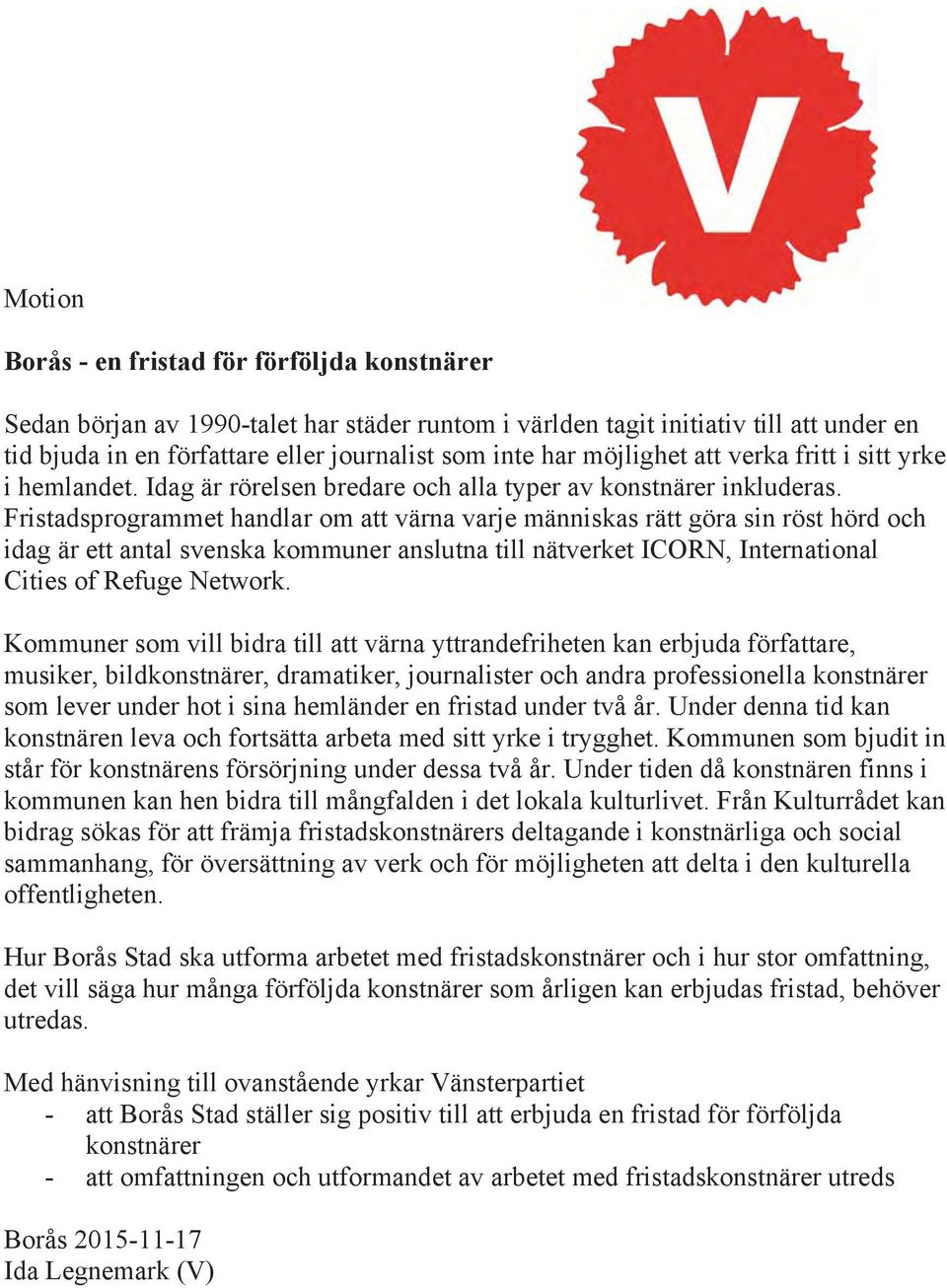 Fristadsprogrammet handlar om att värna varje människas rätt göra sin röst hörd och idag är ett antal svenska kommuner anslutna till nätverket ICORN, International Cities of Refuge Network.