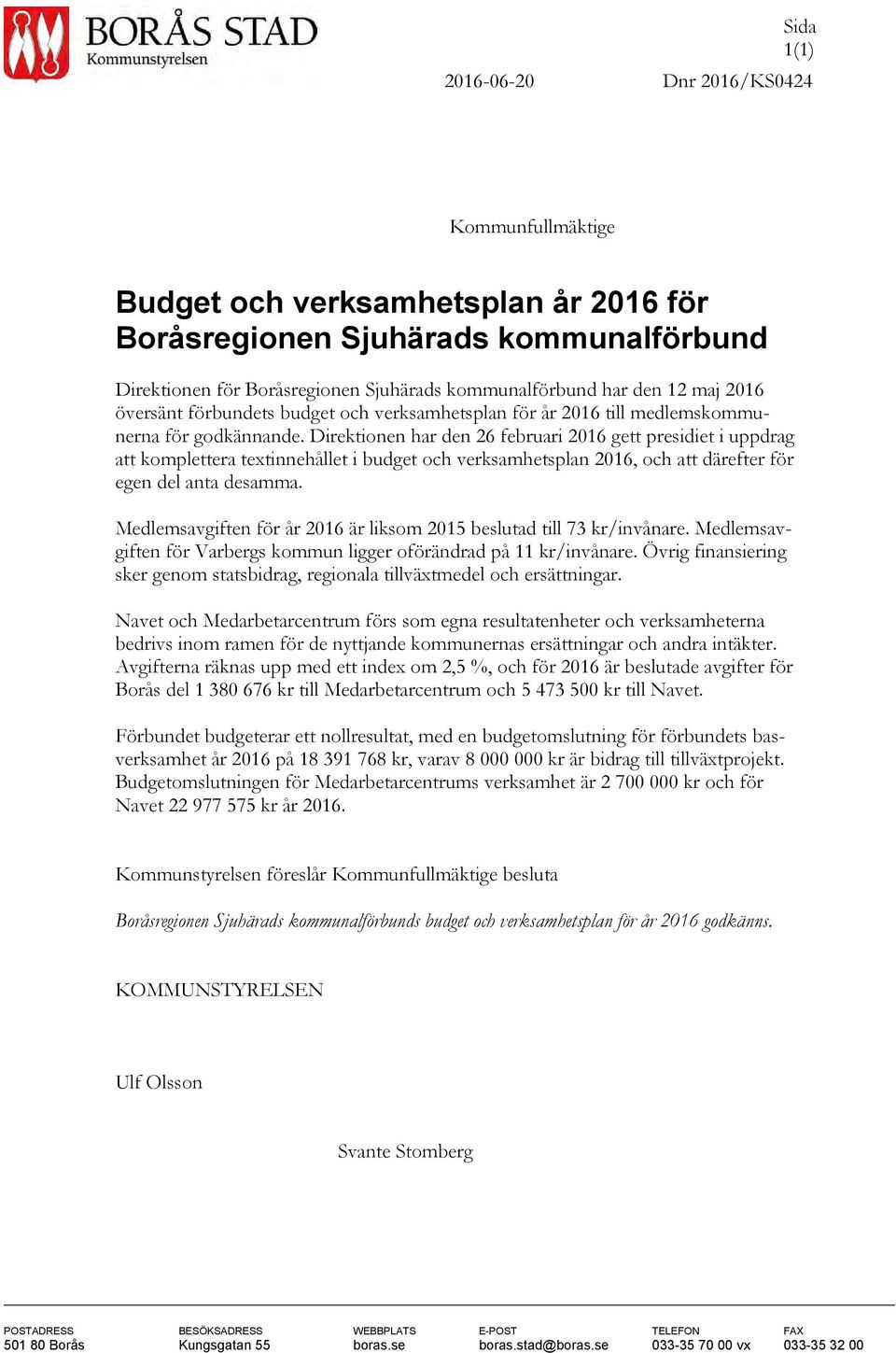 Direktionen har den 26 februari 2016 gett presidiet i uppdrag att komplettera textinnehållet i budget och verksamhetsplan 2016, och att därefter för egen del anta desamma.