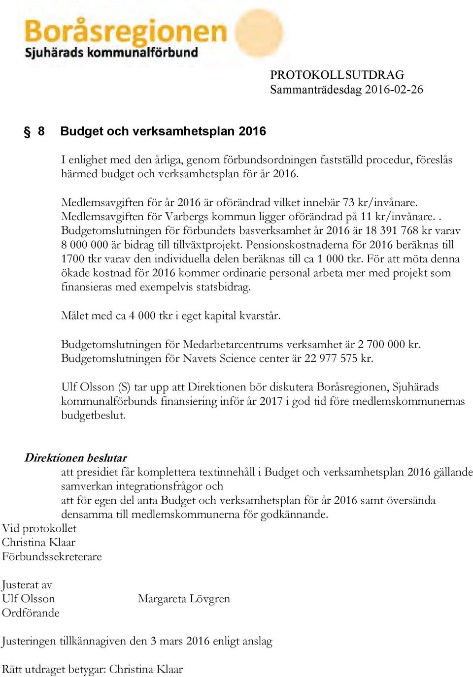 . Budgetomslutningen för förbundets basverksamhet år 2016 är 18 391 768 kr varav 8 000 000 är bidrag till tillväxtprojekt.