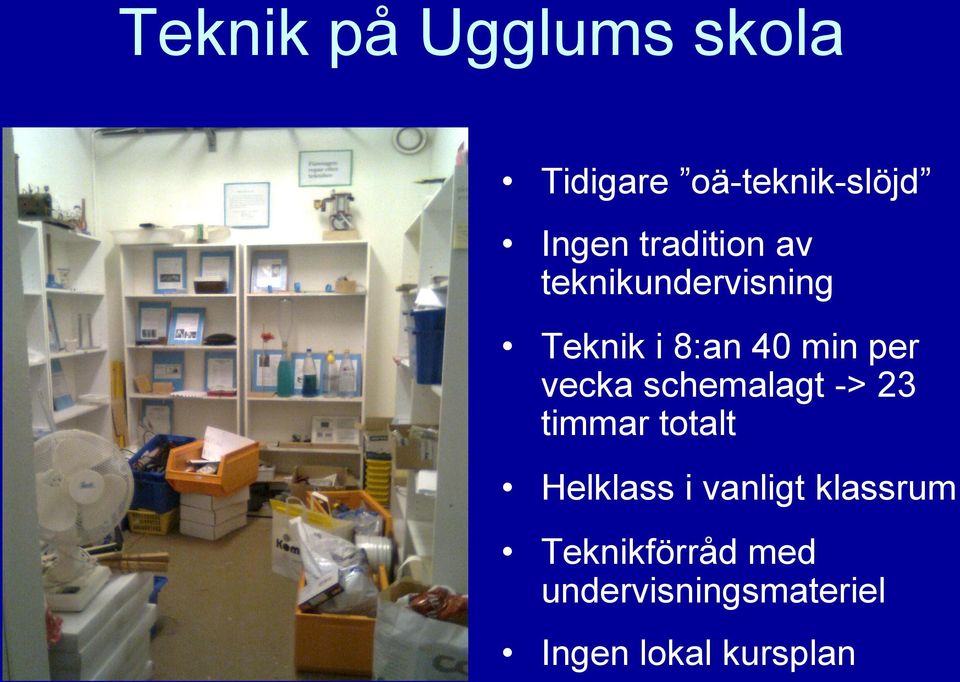 vecka schemalagt -> 23 timmar totalt Helklass i vanligt