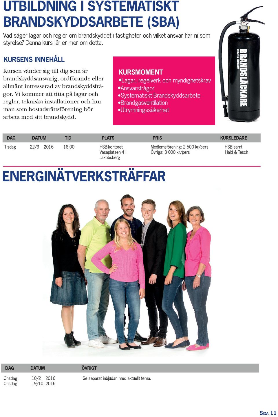 Vi kommer att titta på lagar och regler, tekniska installationer och hur man som bostadsrättsförening bör arbeta med sitt brandskydd.
