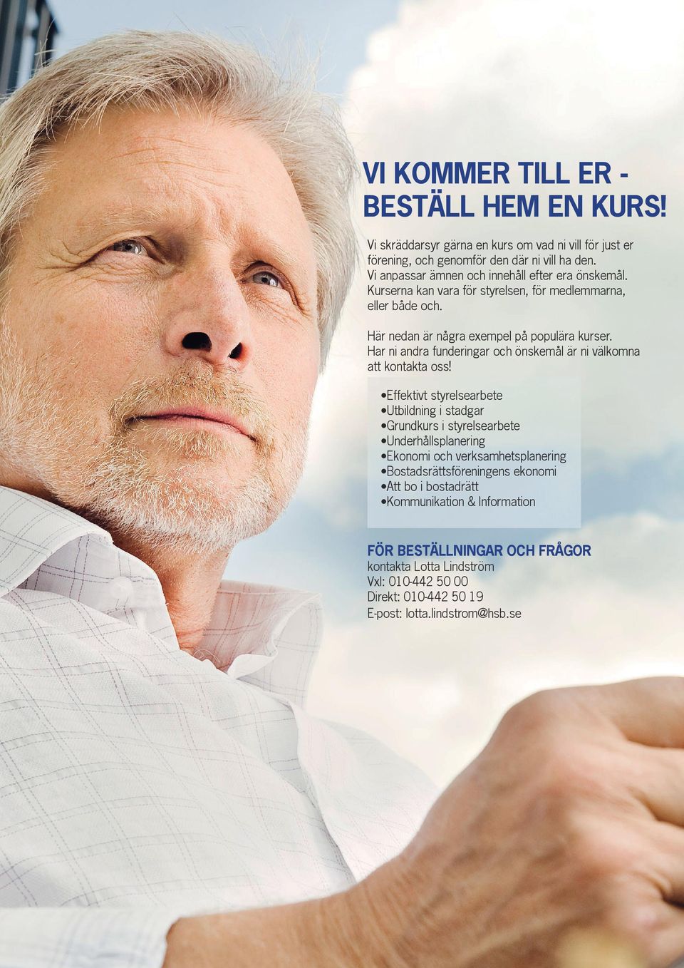 Har ni andra funderingar och önskemål är ni välkomna att kontakta oss!