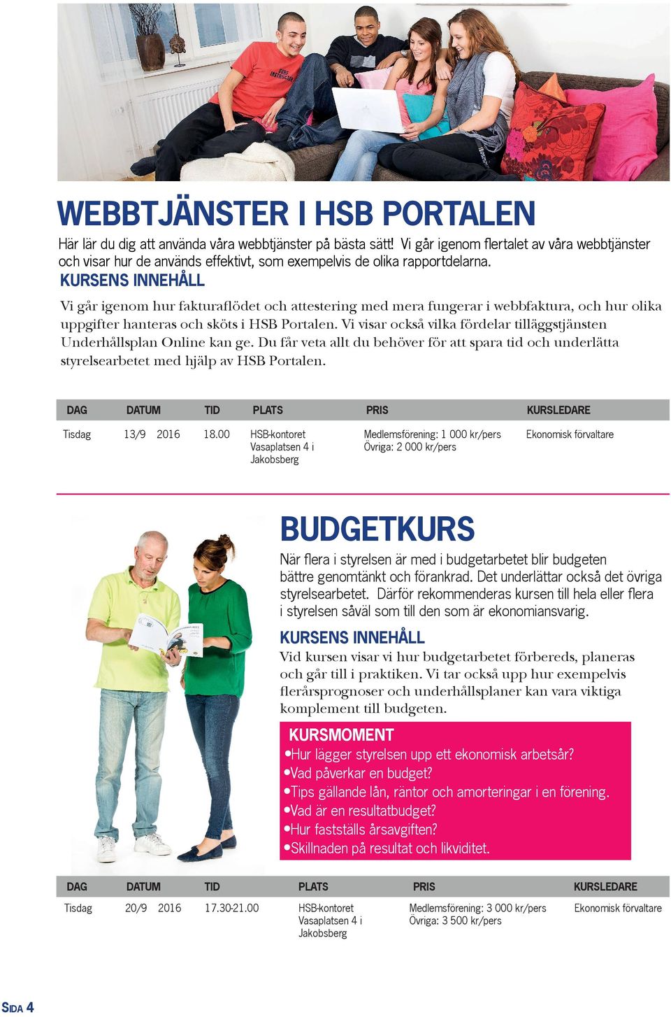 Vi går igenom hur fakturaflödet och attestering med mera fungerar i webbfaktura, och hur olika uppgifter hanteras och sköts i HSB Portalen.