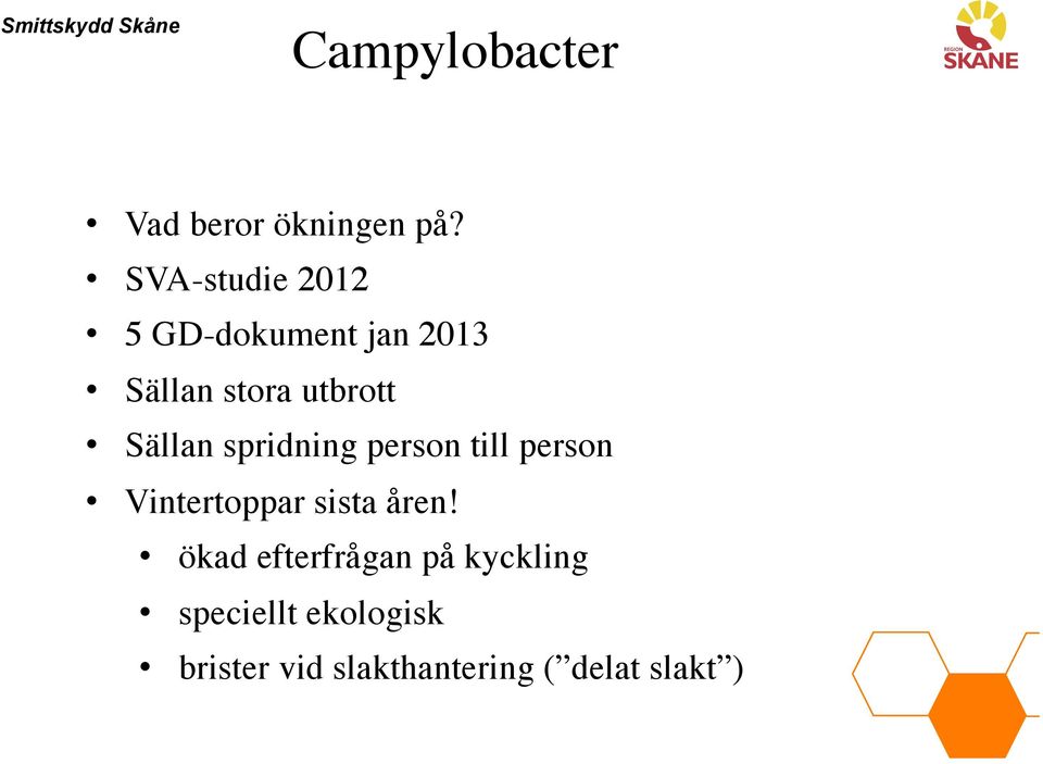 Sällan spridning person till person Vintertoppar sista åren!