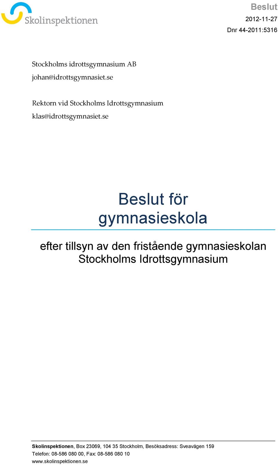 se Beslut för gymnasieskola efter tillsyn av den fristående gymnasieskolan Stockholms