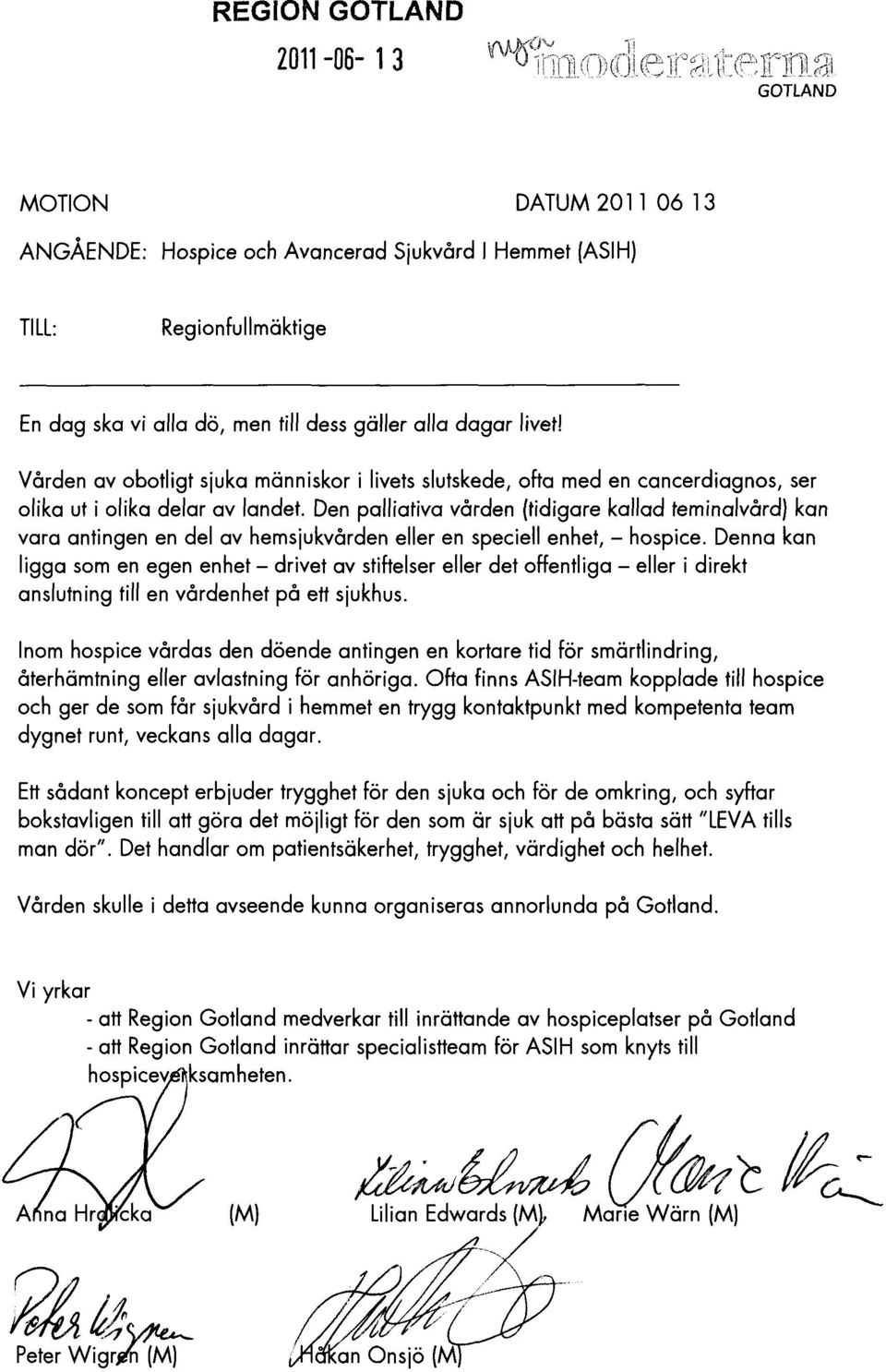 Den palliativa vården (tidigare kallad teminalvård) kan vara antingen en del av hemsjukvården eller en speciell enhet, - hospice.