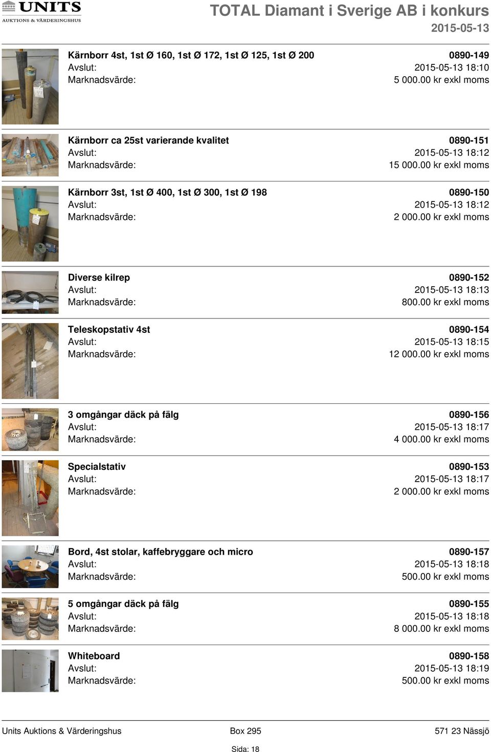 1 3 omgångar däck på fälg 0890-156 Avslut: 18:17 Specialstativ 0890-153 Avslut: 18:17 Bord, 4st stolar, kaffebryggare och micro 0890-157 Avslut: