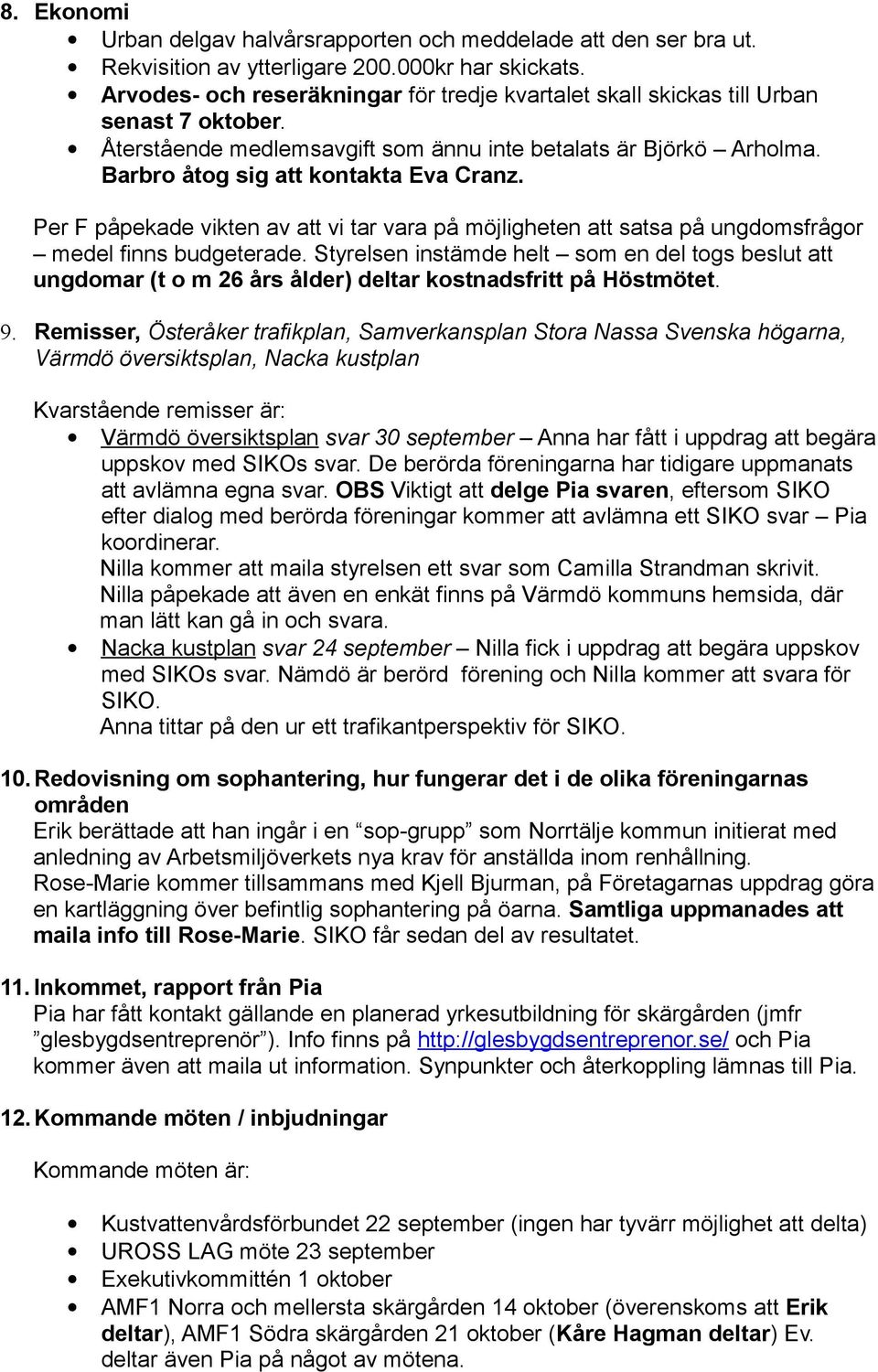 Per F påpekade vikten av att vi tar vara på möjligheten att satsa på ungdomsfrågor medel finns budgeterade.