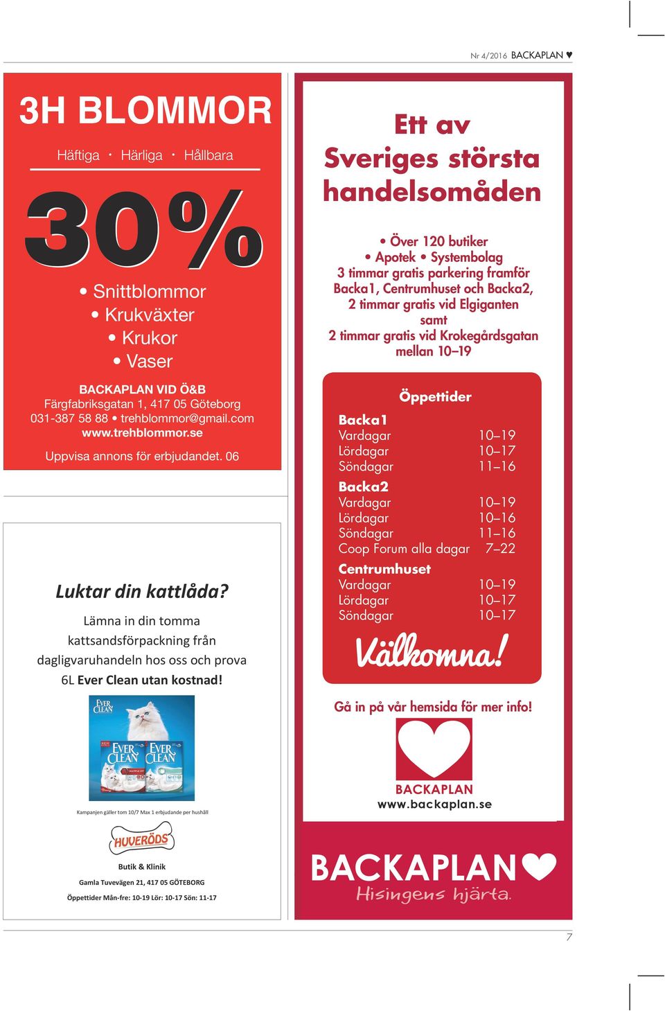 Ett av Sveriges största handelsomåden Över 120 butiker potek Systembolag 3 timmar gratis parkering framför Backa1, Centrumhuset Backa2, 2 timmar gratis vid Elgiganten samt 2 timmar gratis vid