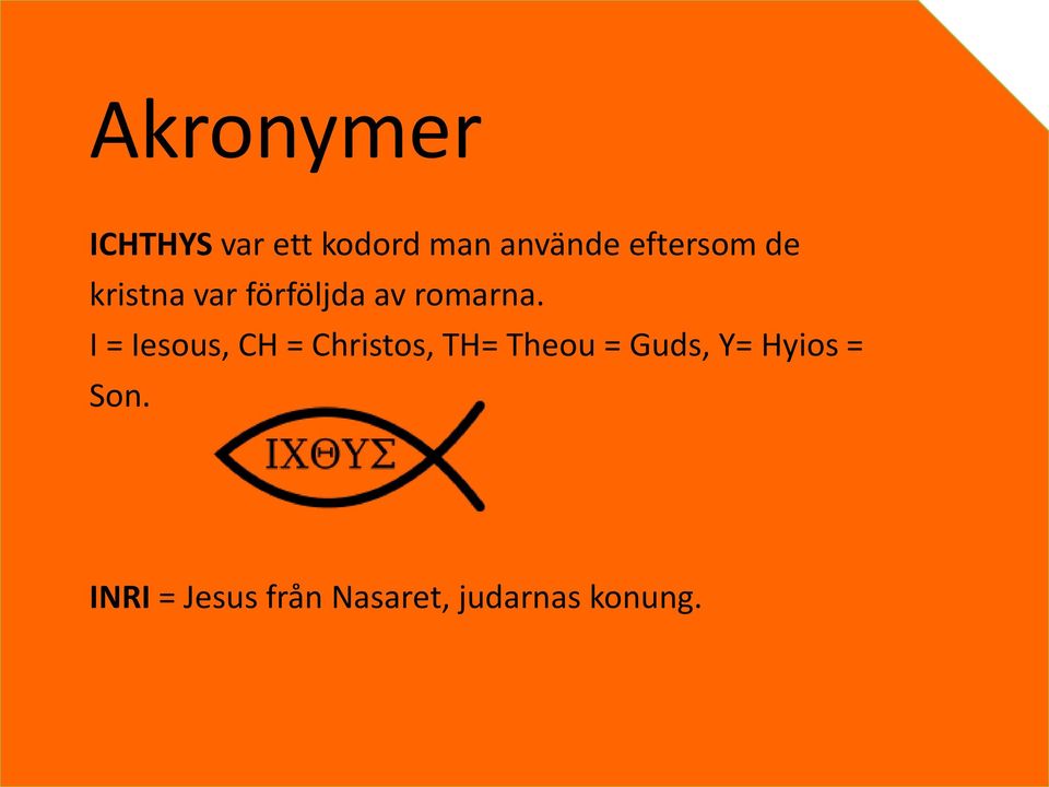 I = Iesous, CH = Christos, TH= Theou = Guds, Y=