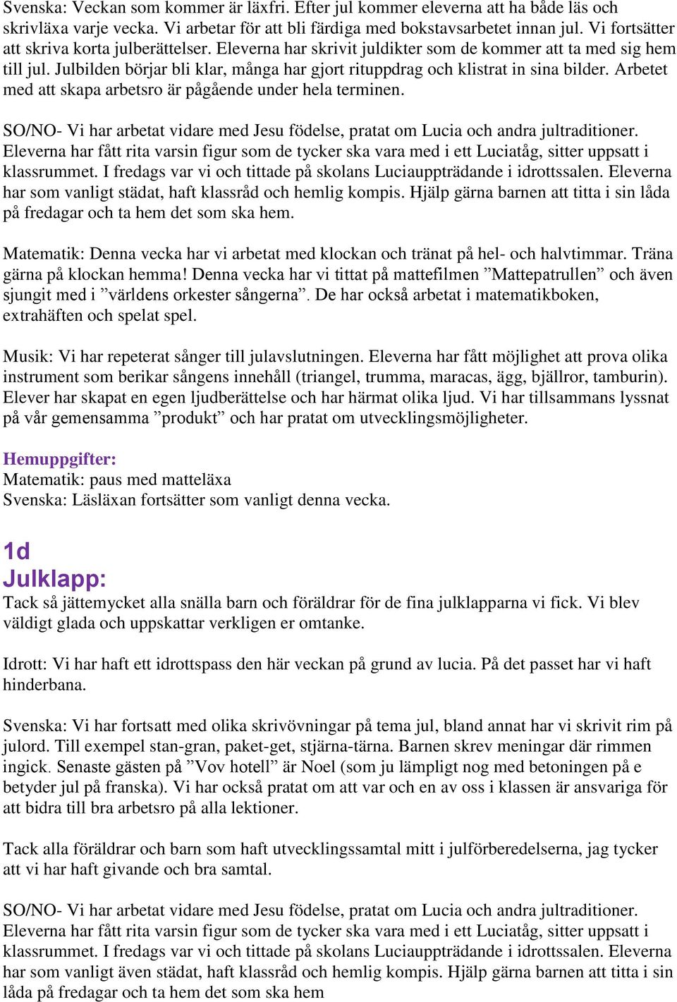 Julbilden börjar bli klar, många har gjort rituppdrag och klistrat in sina bilder. Arbetet med att skapa arbetsro är pågående under hela terminen.