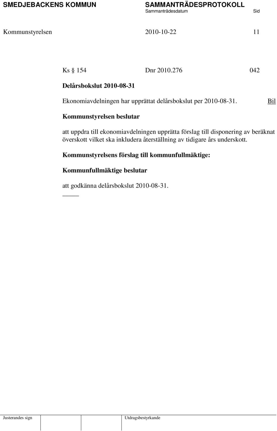 Bil att uppdra till ekonomiavdelningen upprätta förslag till disponering av beräknat överskott vilket