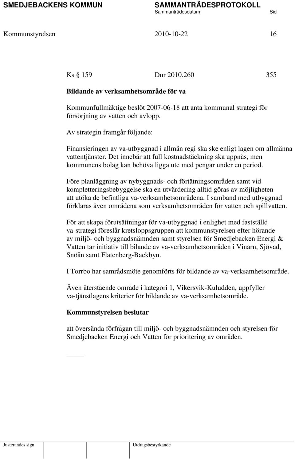 Det innebär att full kostnadstäckning ska uppnås, men kommunens bolag kan behöva ligga ute med pengar under en period.