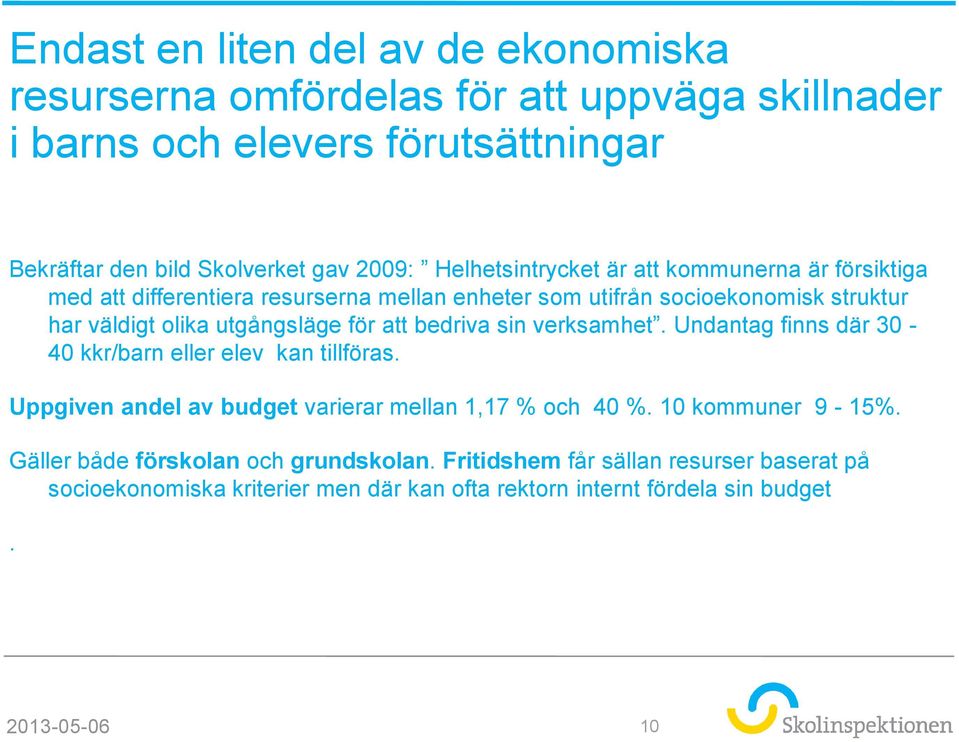 att bedriva sin verksamhet. Undantag finns där 30-40 kkr/barn eller elev kan tillföras. Uppgiven andel av budget varierar mellan 1,17 % och 40 %. 10 kommuner 9-15%.