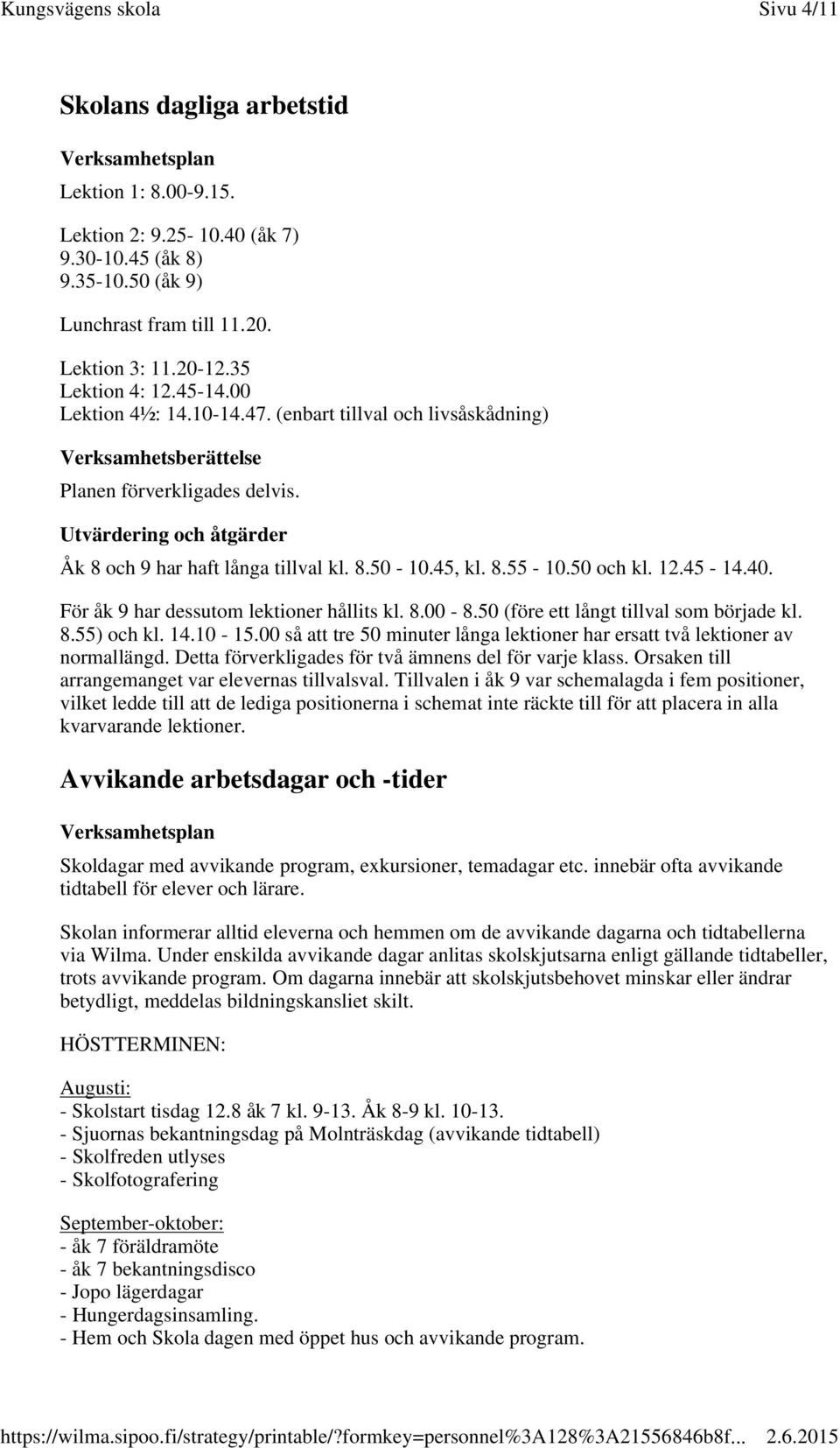 50 (före ett långt tillval som började kl. 8.55) och kl. 14.10-15.00 så att tre 50 minuter långa lektioner har ersatt två lektioner av normallängd.