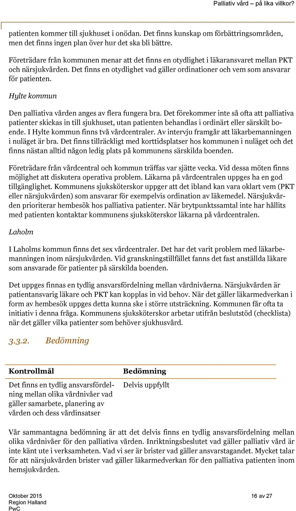 Hylte kommun Den palliativa vården anges av flera fungera bra.