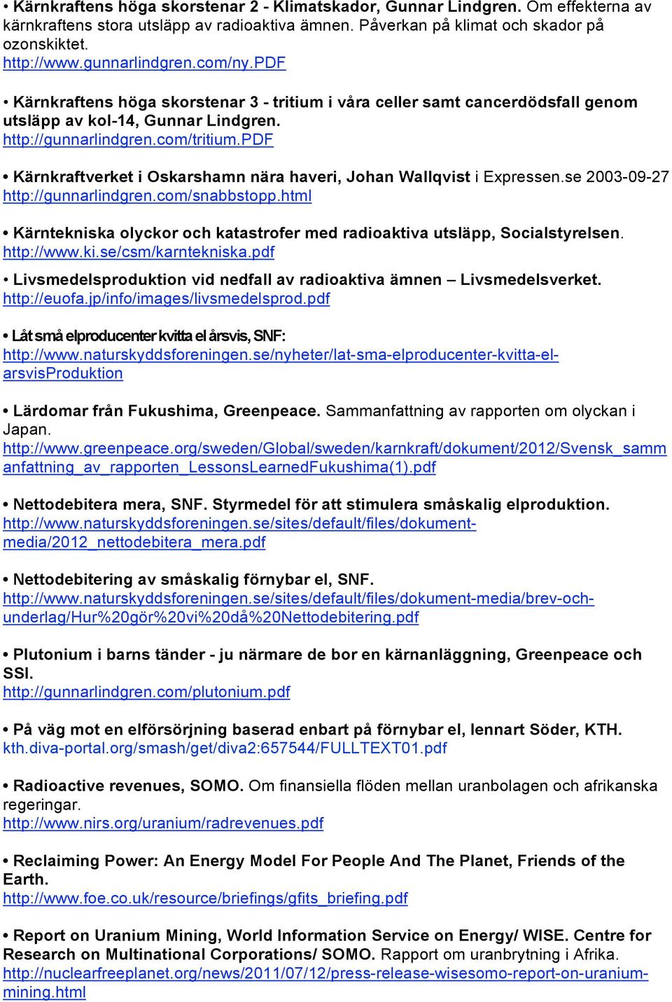 pdf Kärnkraftverket i Oskarshamn nära haveri, Johan Wallqvist i Expressen.se 2003-09-27 http://gunnarlindgren.com/snabbstopp.