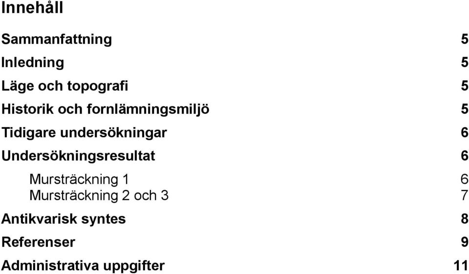 Undersökningsresultat 6 Mursträckning 1 6 Mursträckning 2 och
