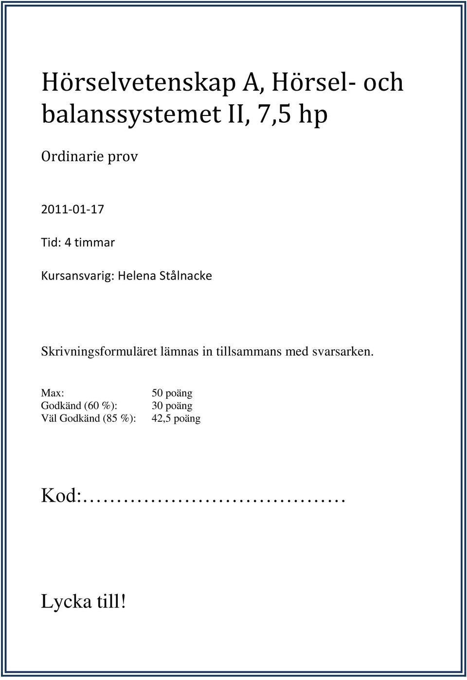 Skrivningsformuläret lämnas in tillsammans med svarsarken.