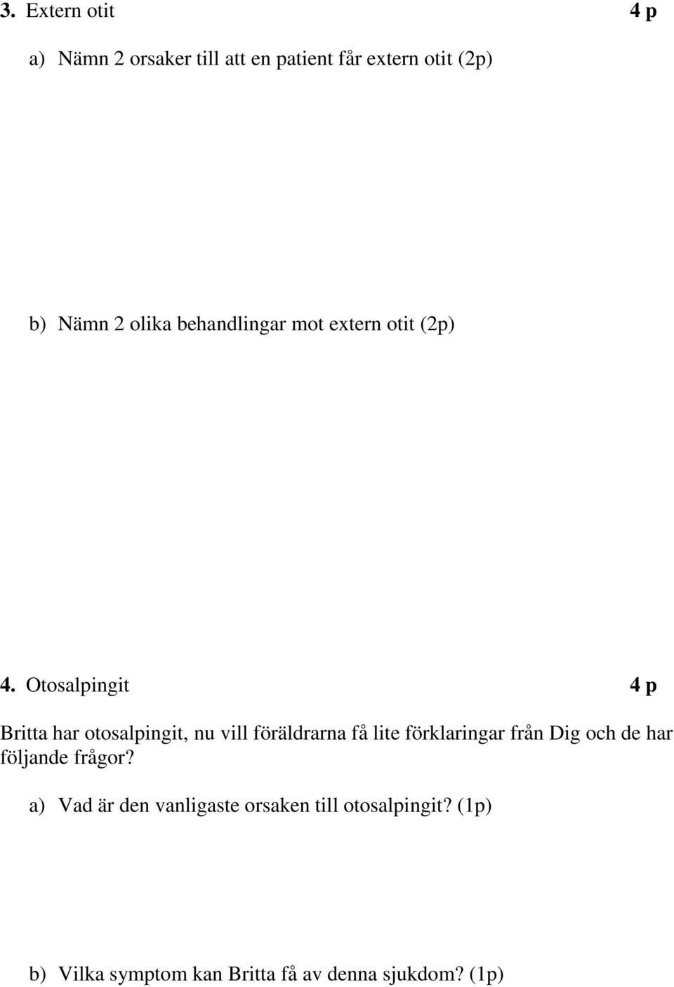 Otosalpingit 4 p Britta har otosalpingit, nu vill föräldrarna få lite förklaringar från