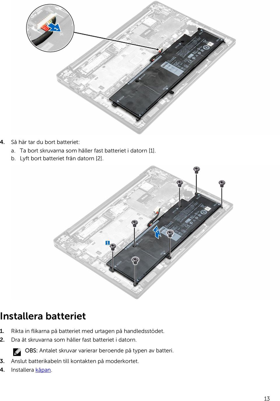 Dra åt skruvarna som håller fast batteriet i datorn.