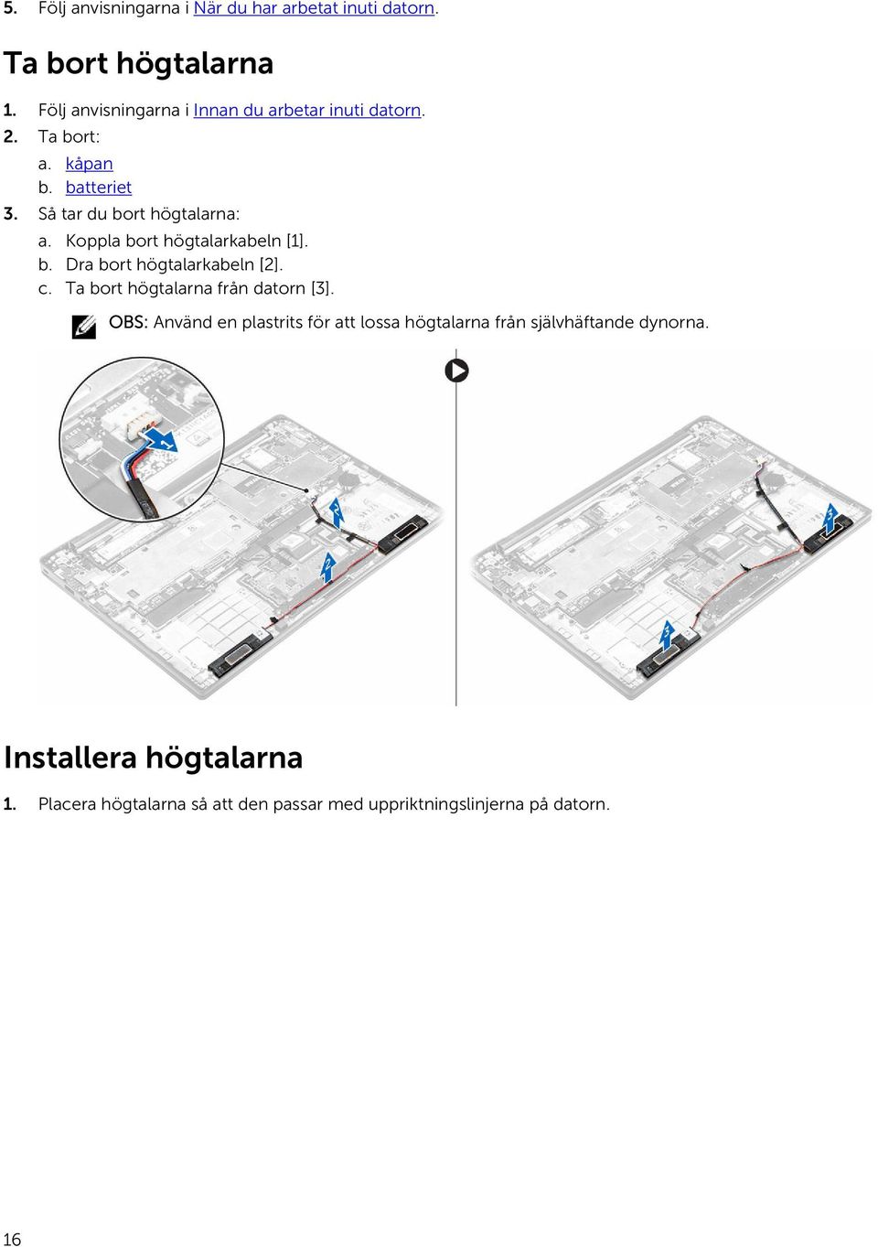 Koppla bort högtalarkabeln [1]. b. Dra bort högtalarkabeln [2]. c. Ta bort högtalarna från datorn [3].