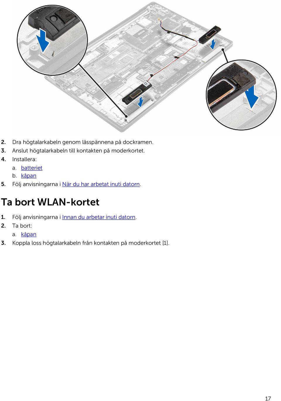 Följ anvisningarna i När du har arbetat inuti datorn. Ta bort WLAN-kortet 1.