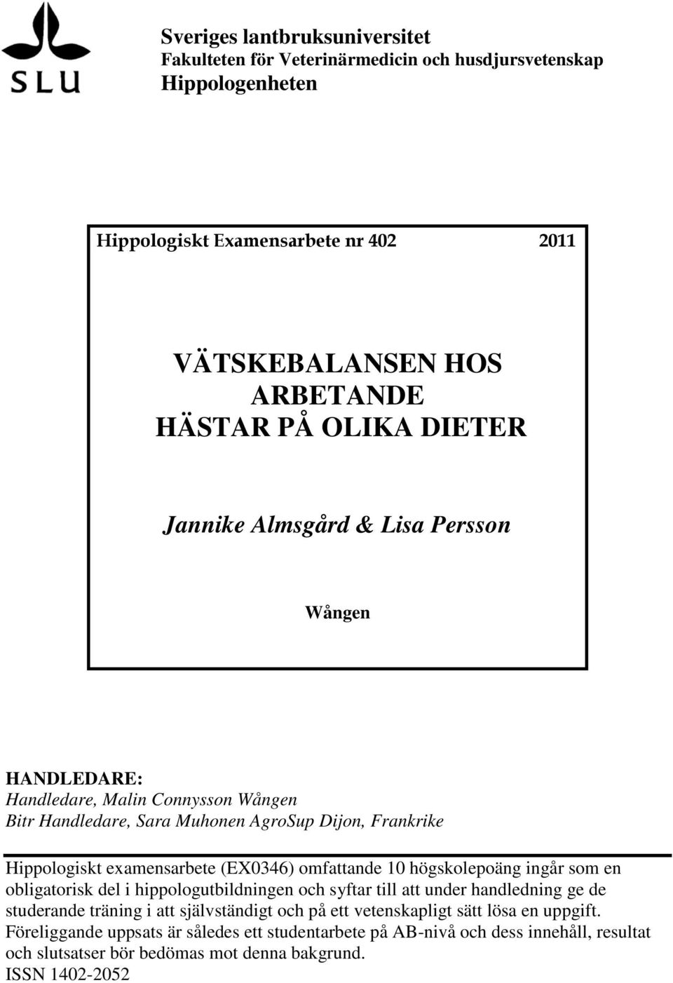 (EX0346) omfattande 10 högskolepoäng ingår som en obligatorisk del i hippologutbildningen och syftar till att under handledning ge de studerande träning i att självständigt och på