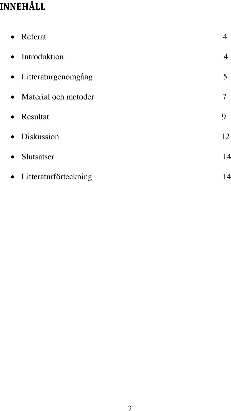 metoder 7 Resultat 9 Diskussion 12