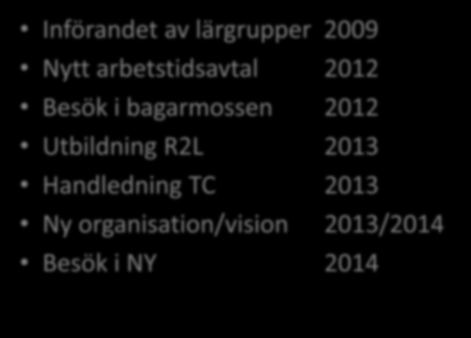 Historik i vår process Införandet av lärgrupper 2009 Nytt arbetstidsavtal 2012 Besök i