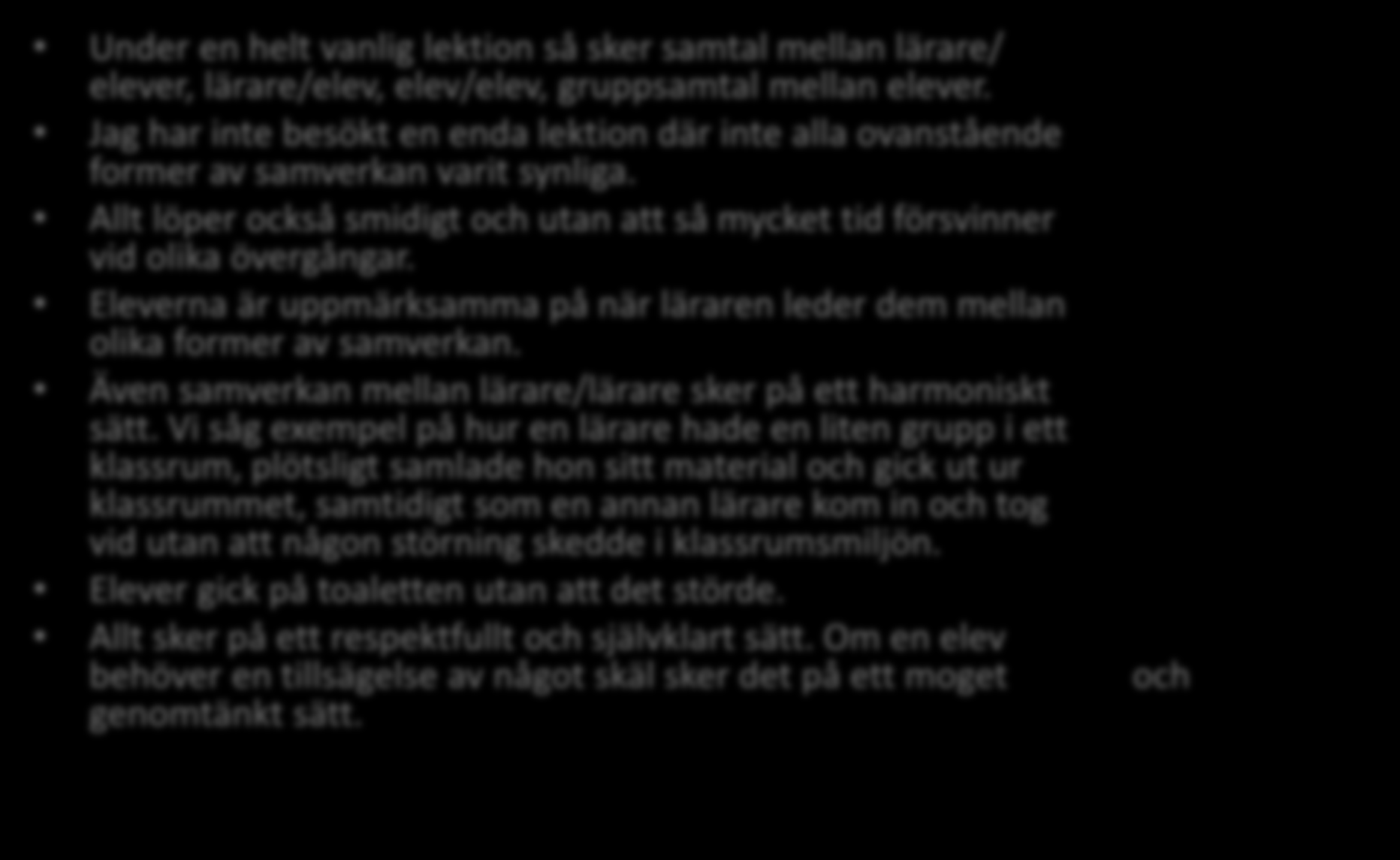 Interaktionen i klassrummen Under en helt vanlig lektion så sker samtal mellan lärare/ elever, lärare/elev, elev/elev, gruppsamtal mellan elever.