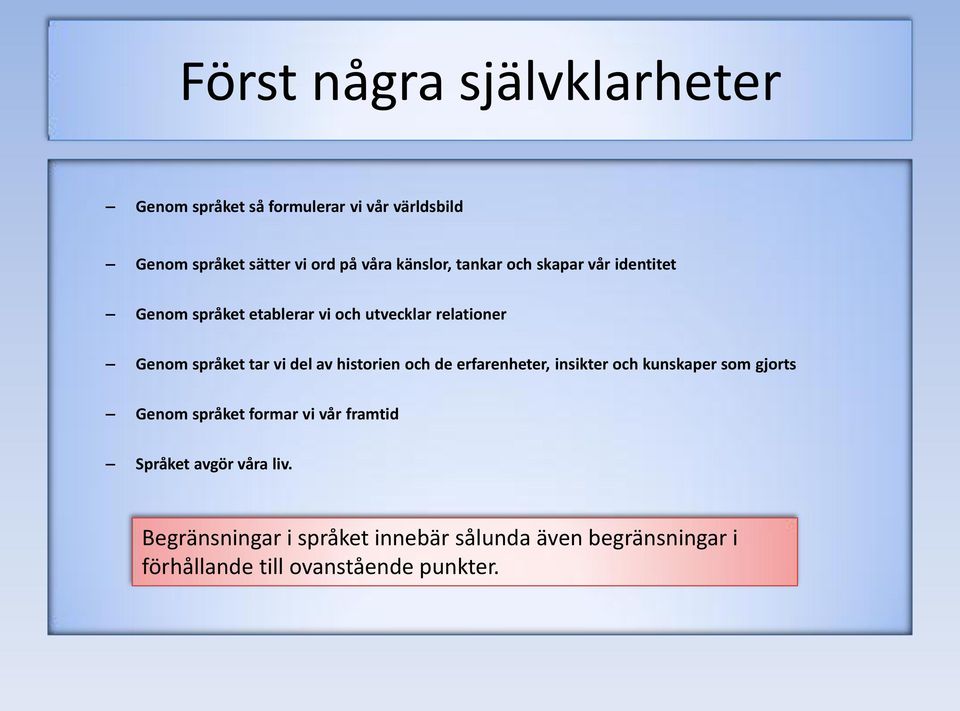 del av historien och de erfarenheter, insikter och kunskaper som gjorts Genom språket formar vi vår framtid