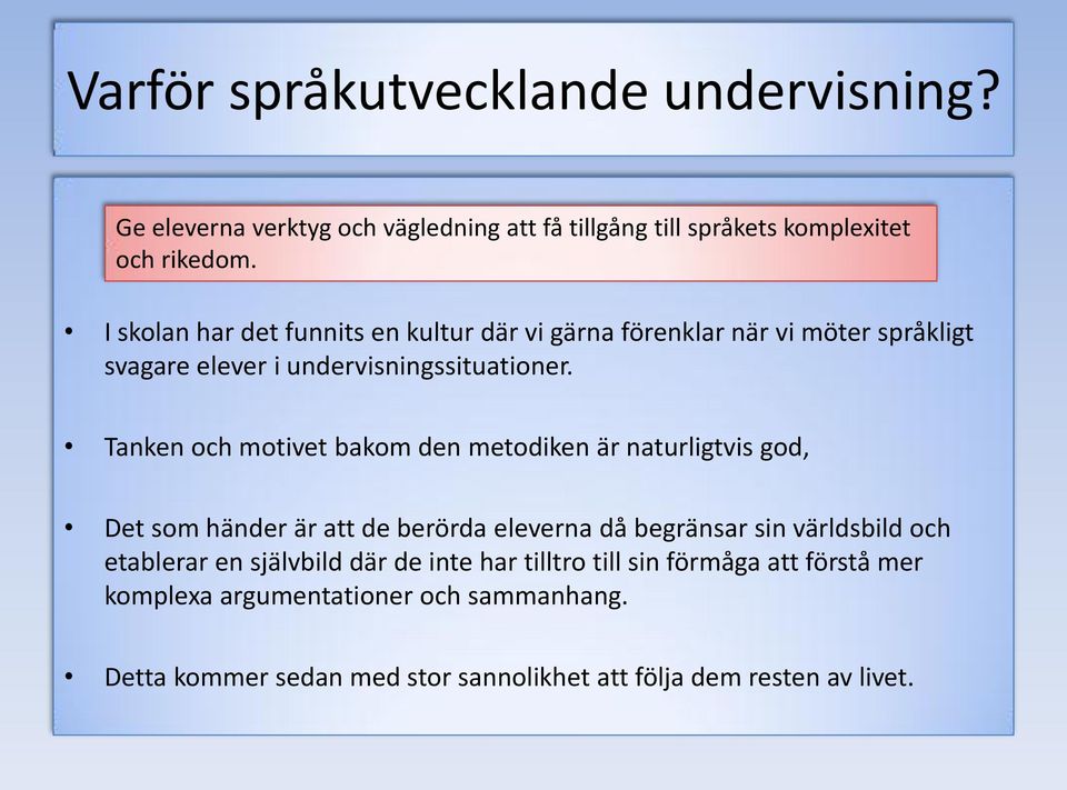 Tanken och motivet bakom den metodiken är naturligtvis god, Det som händer är att de berörda eleverna då begränsar sin världsbild och etablerar