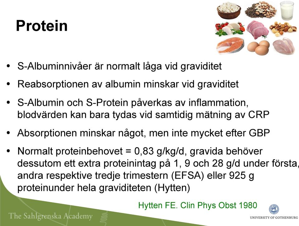 mycket efter GBP Normalt proteinbehovet = 0,83 g/kg/d, gravida behöver dessutom ett extra proteinintag på 1, 9 och 28 g/d