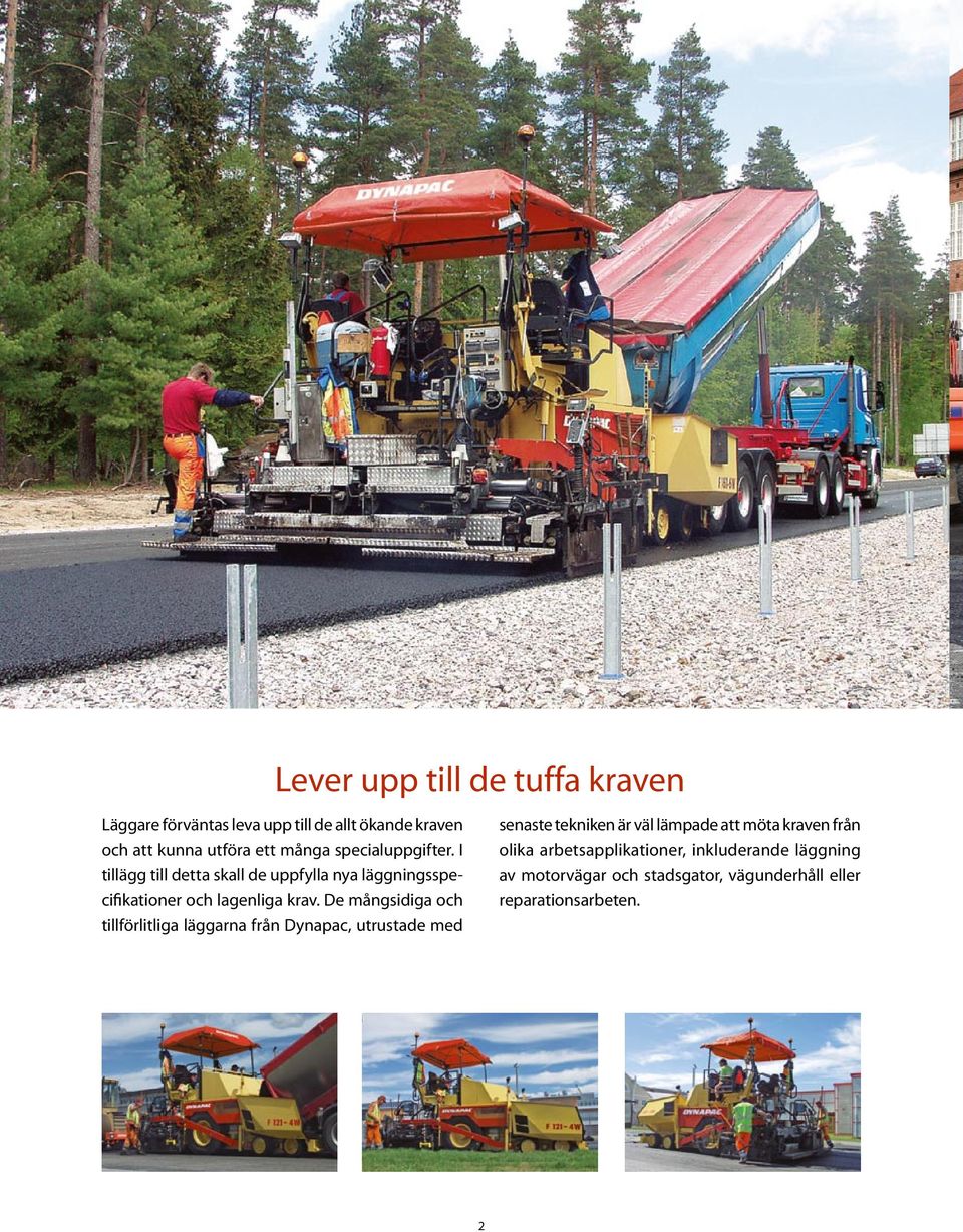 De mångsidiga och tillförlitliga läggarna från Dynapac, utrustade med senaste tekniken är väl lämpade att möta