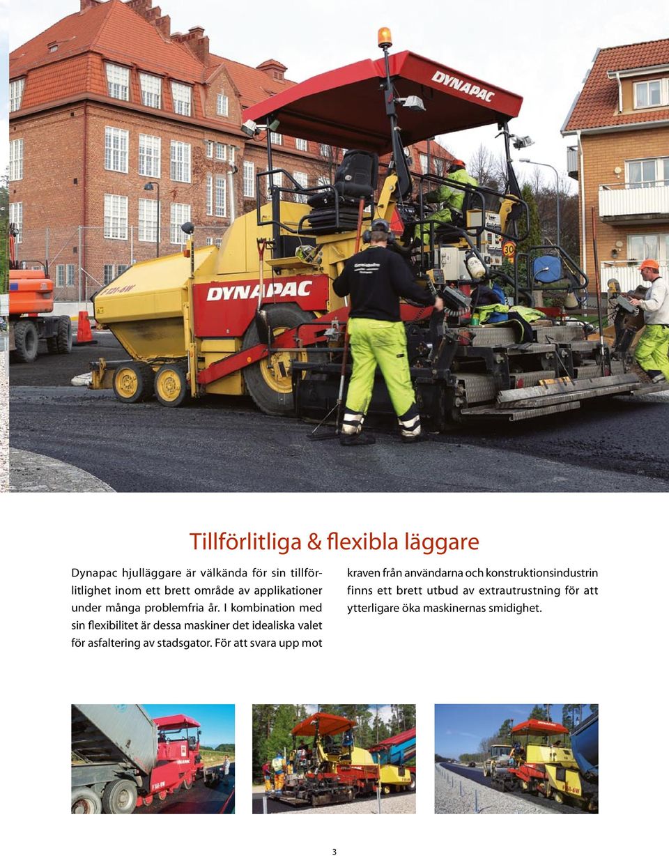 I kombination med sin flexibilitet är dessa maskiner det idealiska valet för asfaltering av stadsgator.
